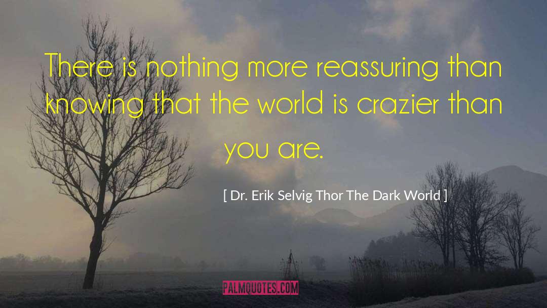 Dark World quotes by Dr. Erik Selvig Thor The Dark World