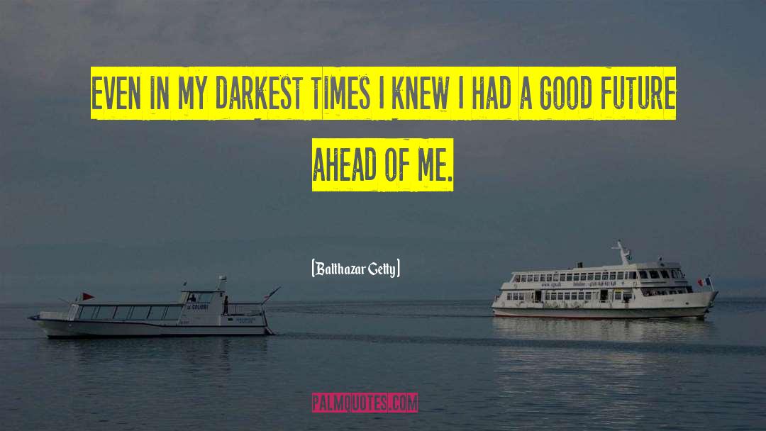 Darkest Times quotes by Balthazar Getty
