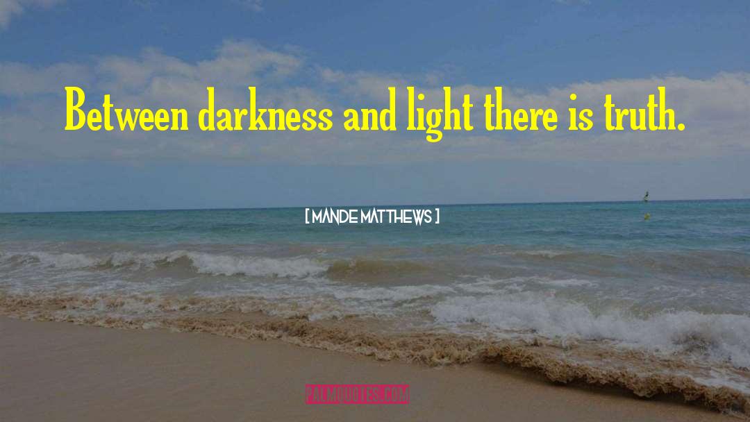 Darkness And Light quotes by Mande Matthews