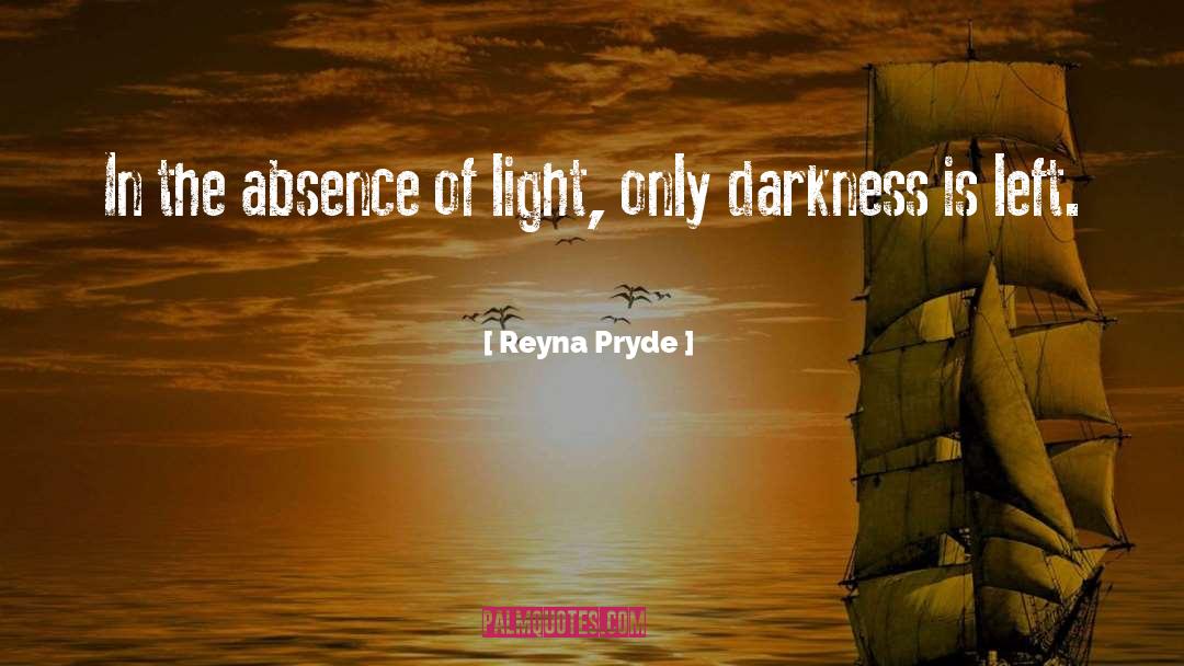 Darkness And Light quotes by Reyna Pryde