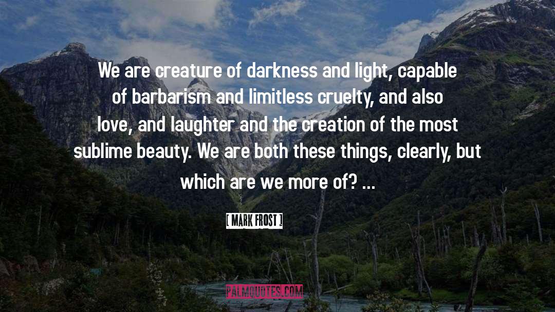 Darkness And Light quotes by Mark Frost