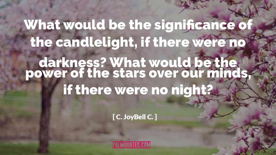 Darkness And Light quotes by C. JoyBell C.