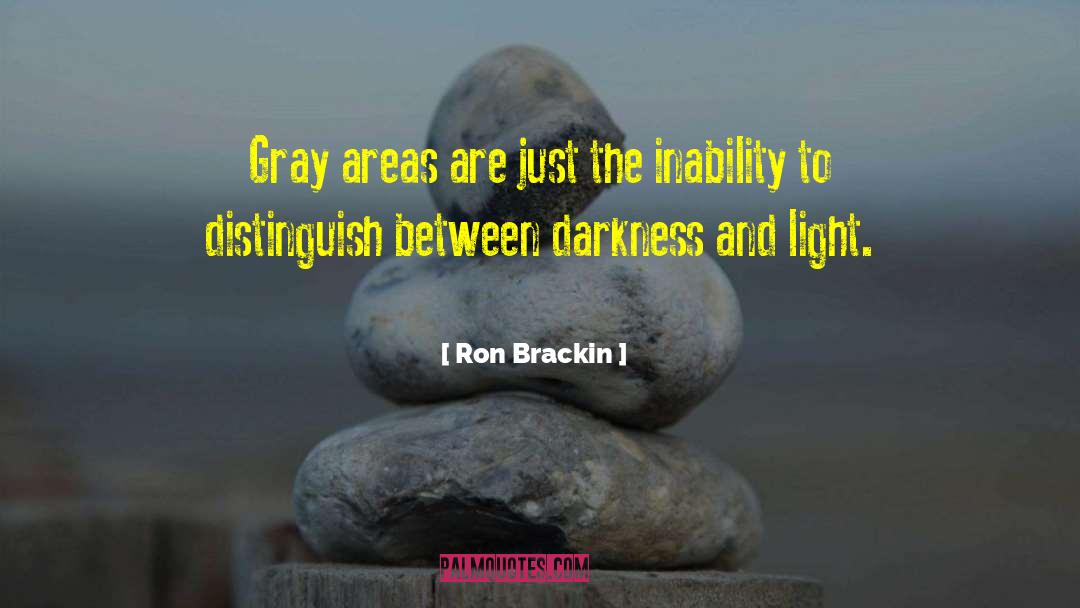 Darkness And Light quotes by Ron Brackin