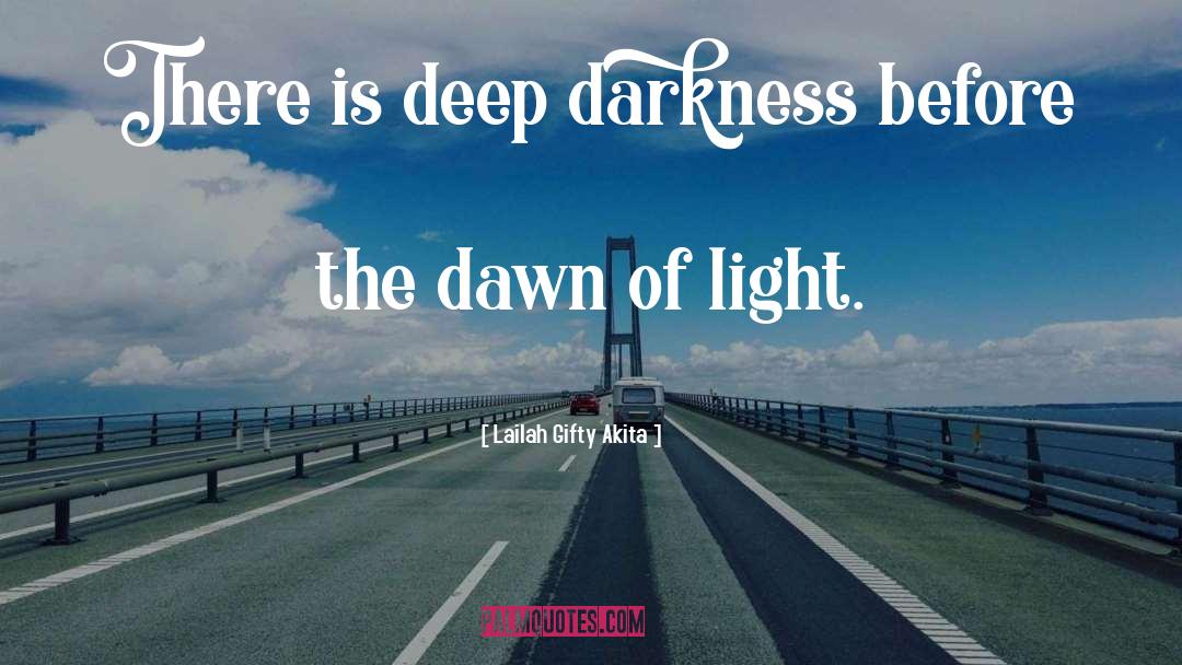 Darkness Before The Dawn quotes by Lailah Gifty Akita