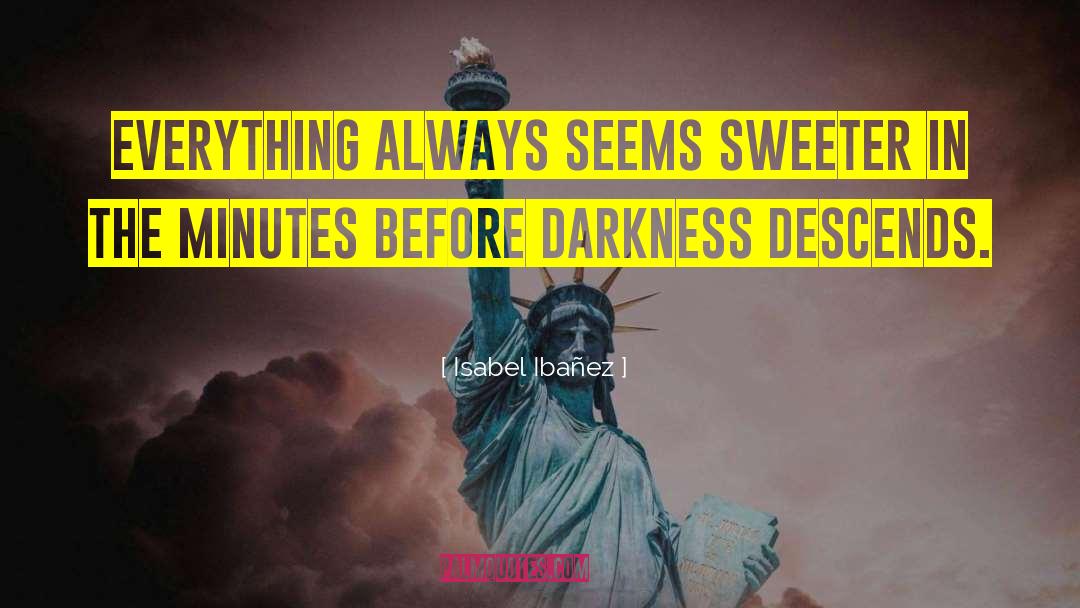 Darkness Before The Dawn quotes by Isabel Ibañez