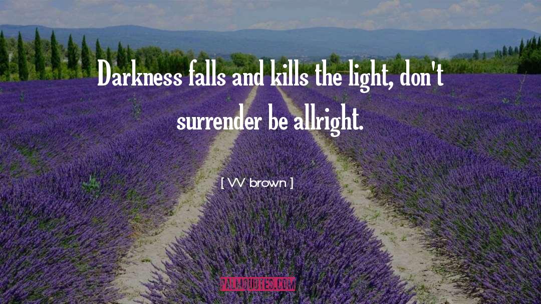 Darkness Falls quotes by VV Brown