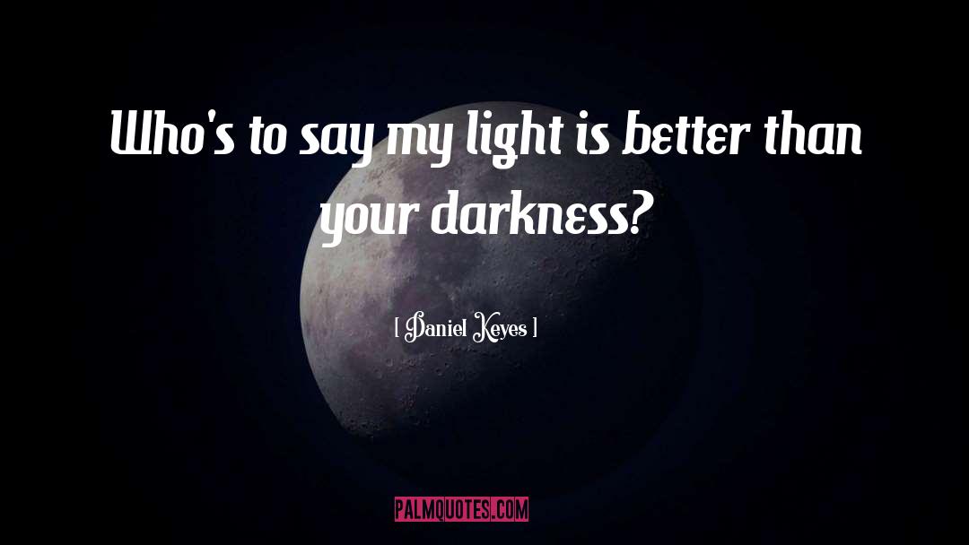 Darkness Light quotes by Daniel Keyes