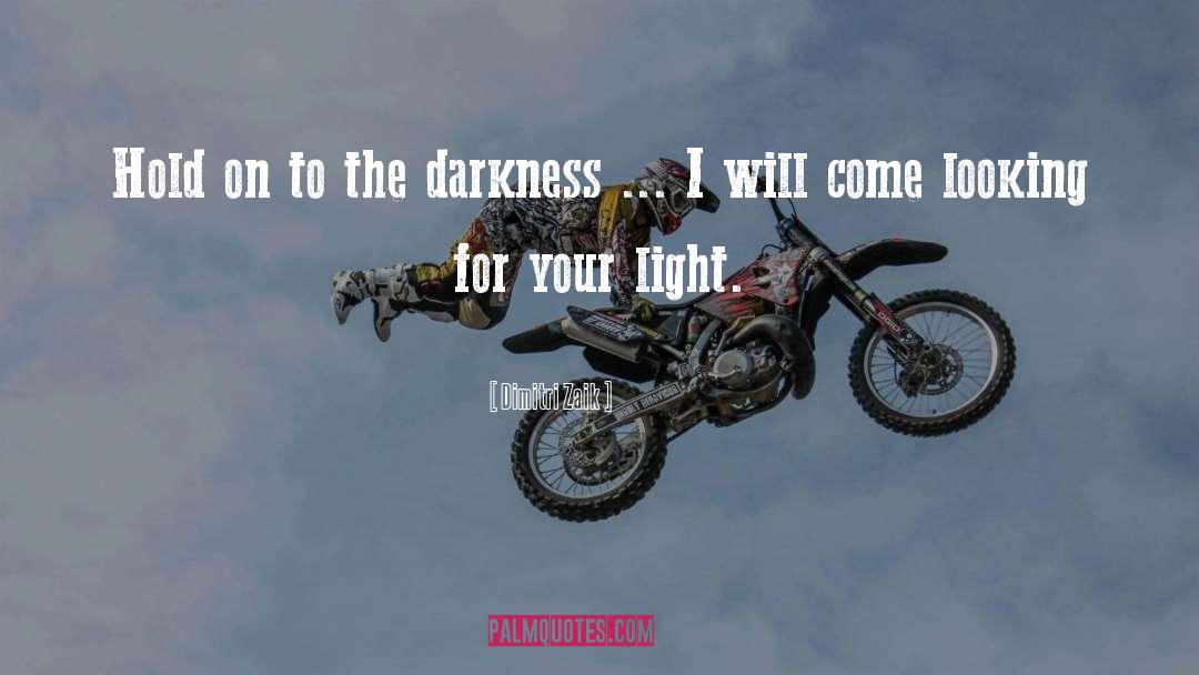 Darkness Light quotes by Dimitri Zaik