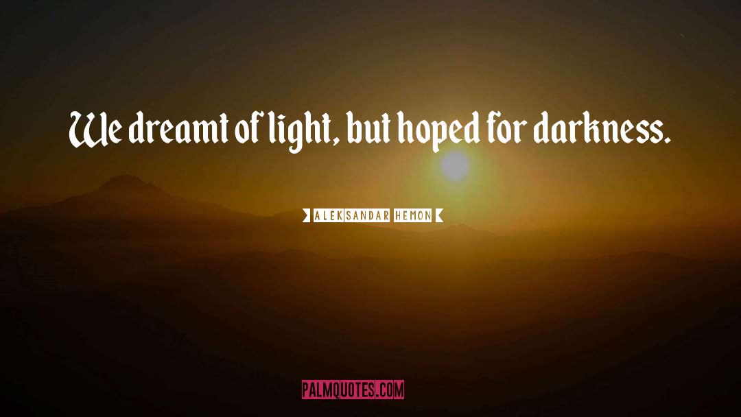 Darkness Light quotes by Aleksandar Hemon
