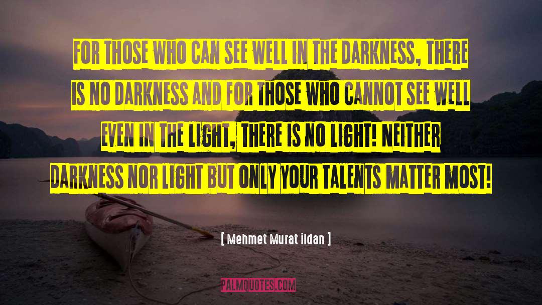 Darkness Light quotes by Mehmet Murat Ildan
