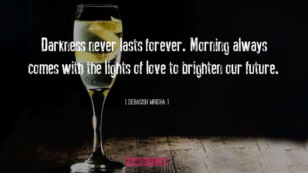 Darkness Never Lasts quotes by Debasish Mridha