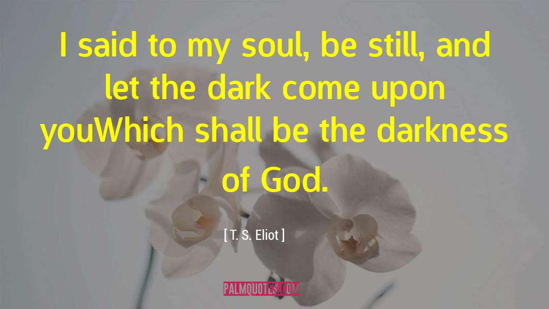 Darkness Of God quotes by T. S. Eliot