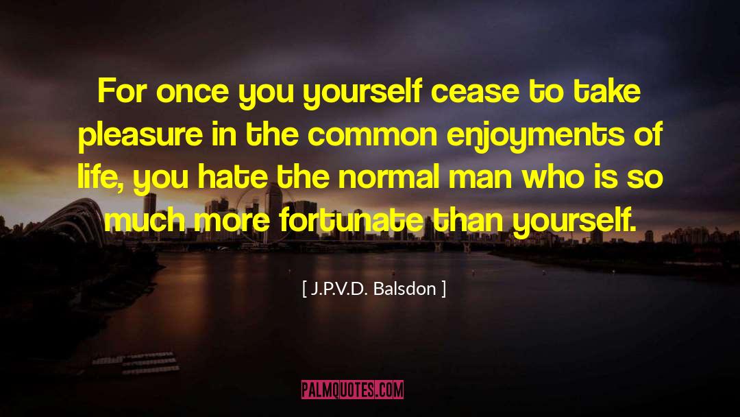 Darkness Of Life quotes by J.P.V.D. Balsdon