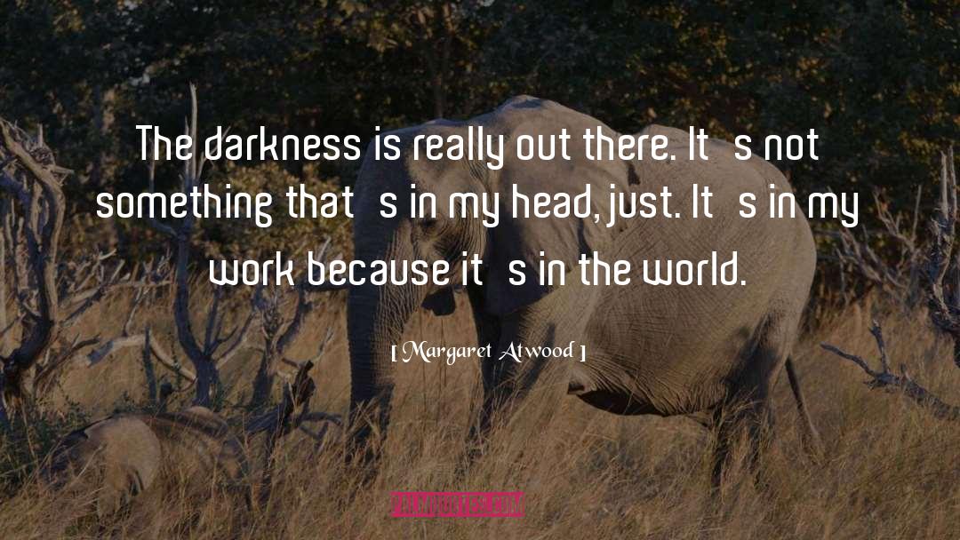 Darkness quotes by Margaret Atwood
