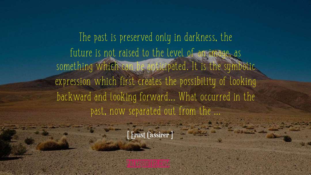 Darkness To Light quotes by Ernst Cassirer