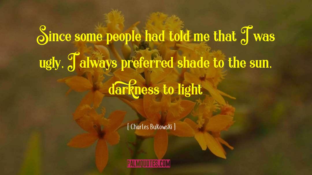 Darkness To Light quotes by Charles Bukowski