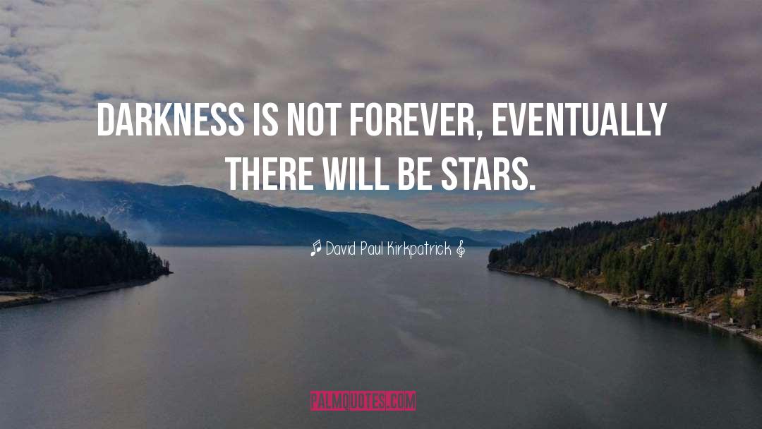 Darkness Will Not Overcome quotes by David Paul Kirkpatrick