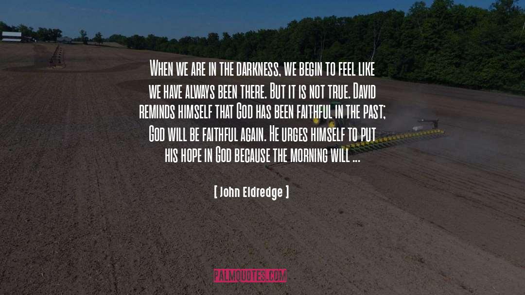 Darkness Will Not Overcome quotes by John Eldredge