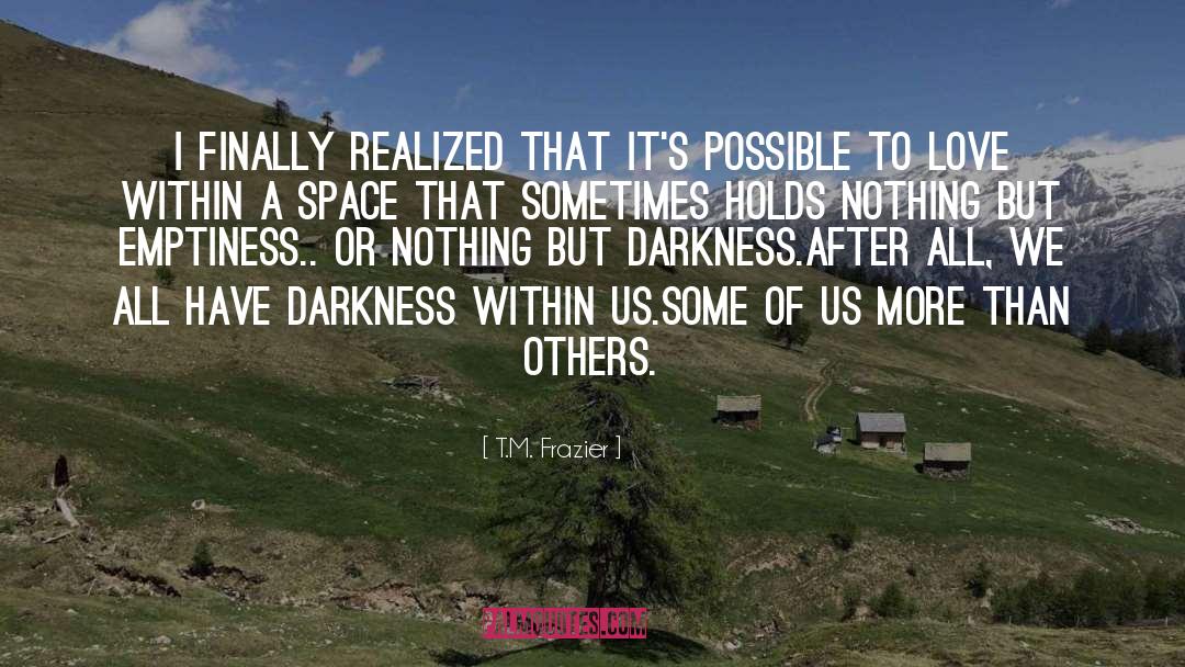 Darkness Within quotes by T.M. Frazier