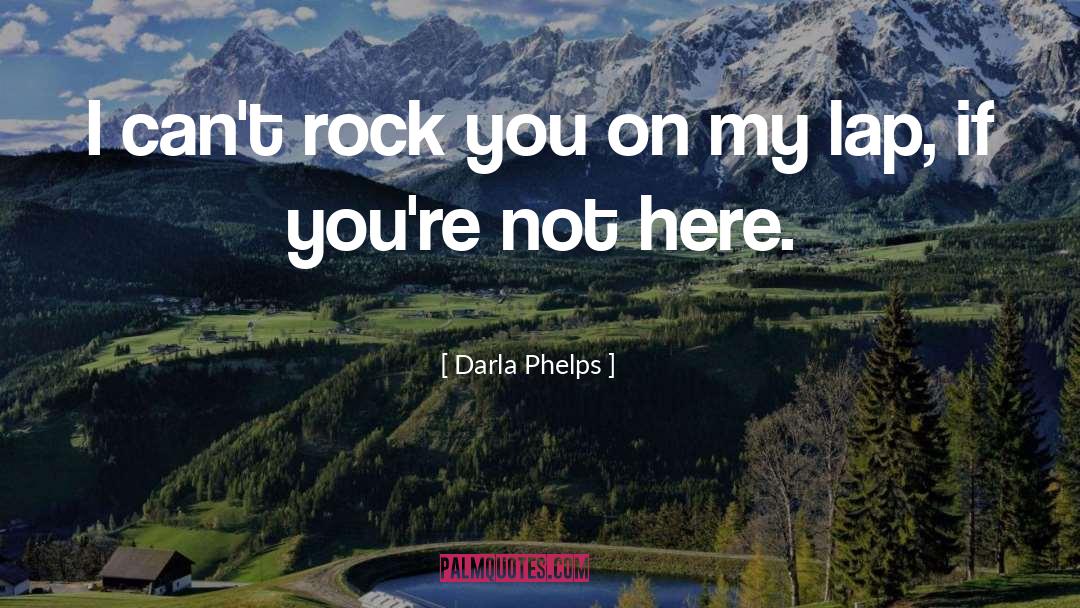 Darla quotes by Darla Phelps