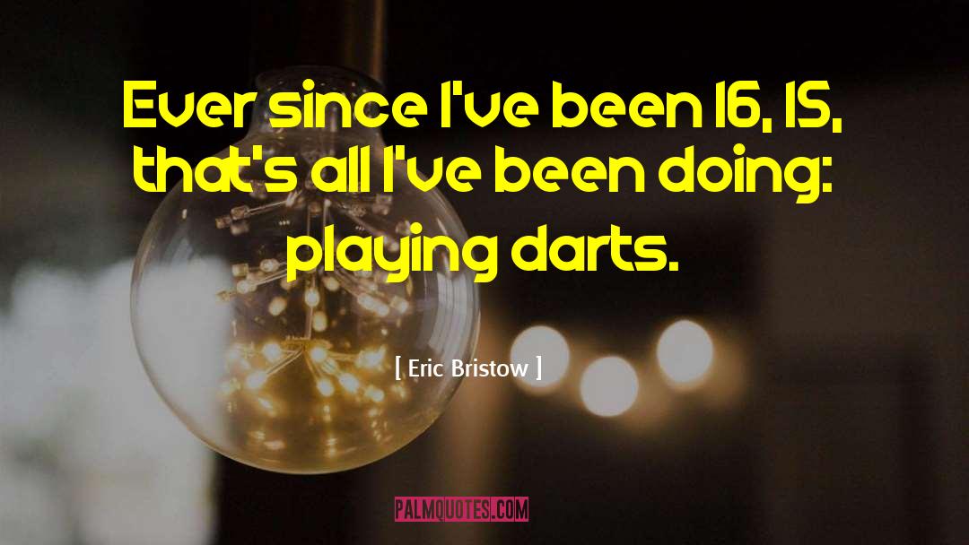 Darts quotes by Eric Bristow