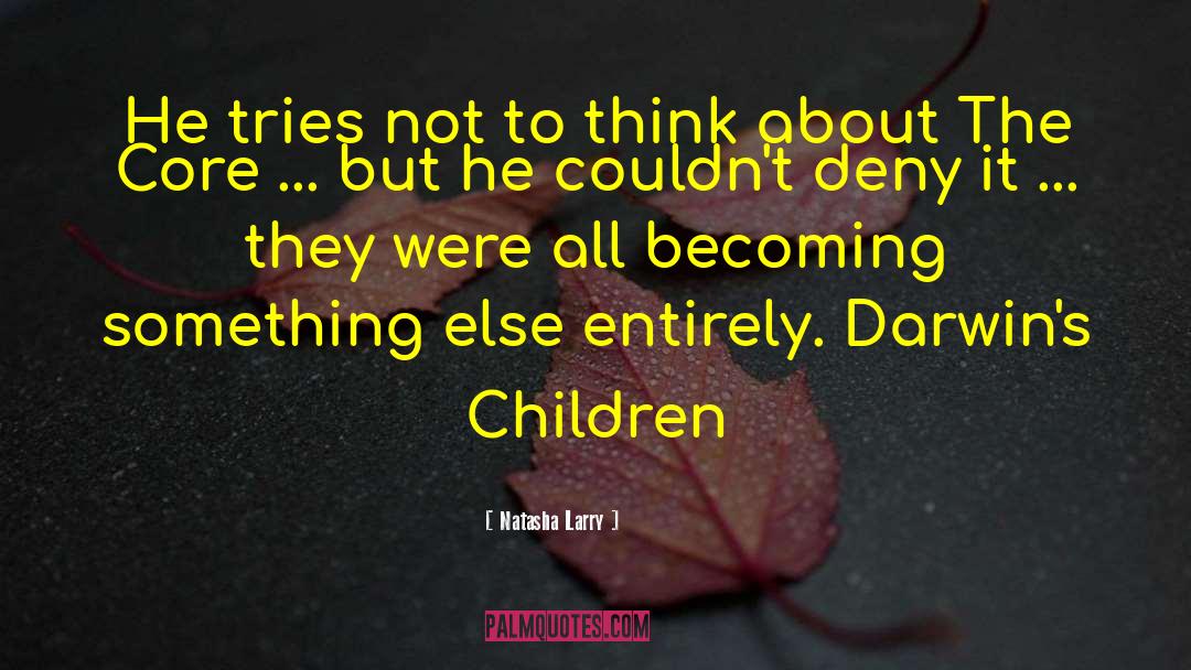Darwin S Children Series quotes by Natasha Larry