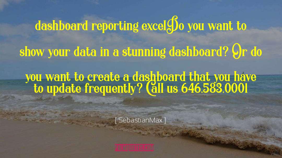 Dashboard Reporting With Excel quotes by SebastianMax