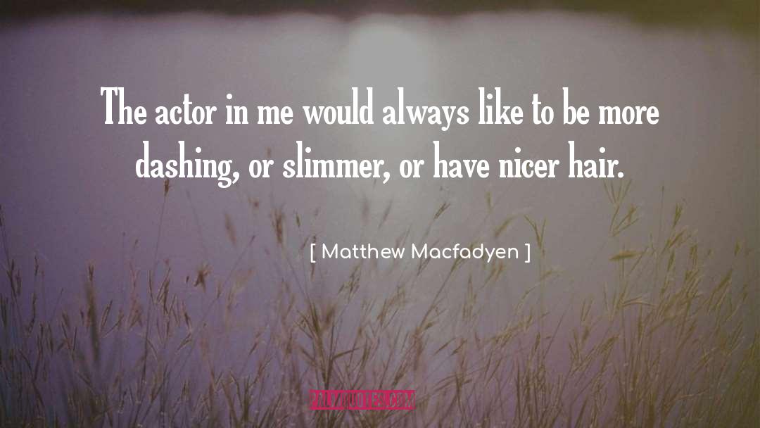 Dashing quotes by Matthew Macfadyen