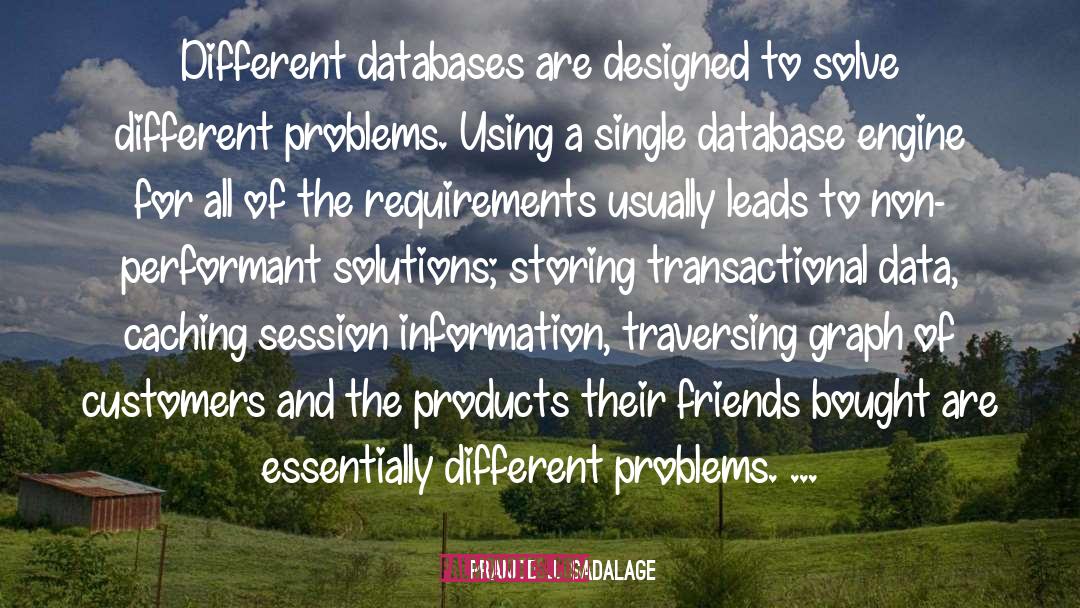 Databases quotes by Pramod J. Sadalage