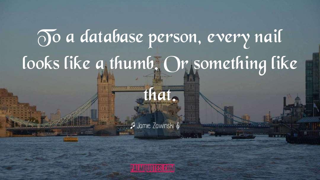 Databases quotes by Jamie Zawinski