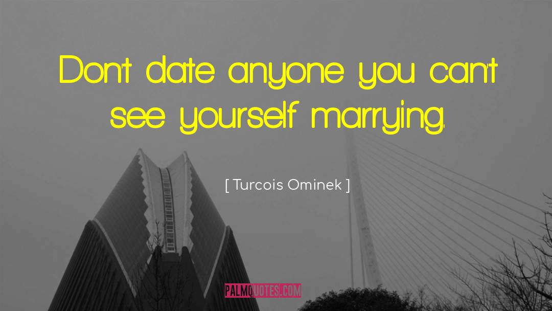 Dating Dilemmas quotes by Turcois Ominek