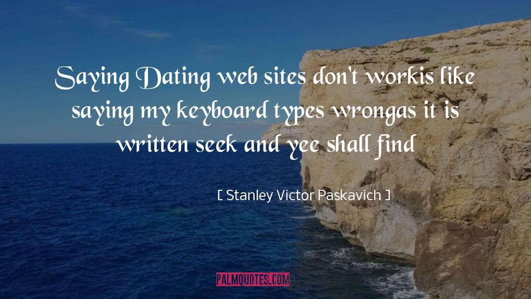 Dating Sites quotes by Stanley Victor Paskavich