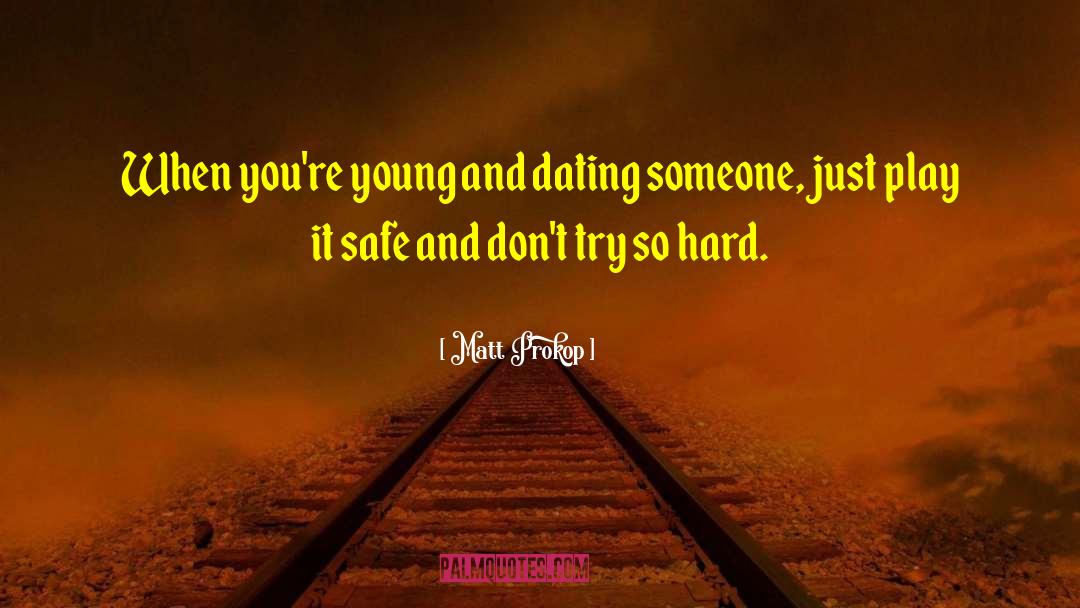 Dating Someone quotes by Matt Prokop