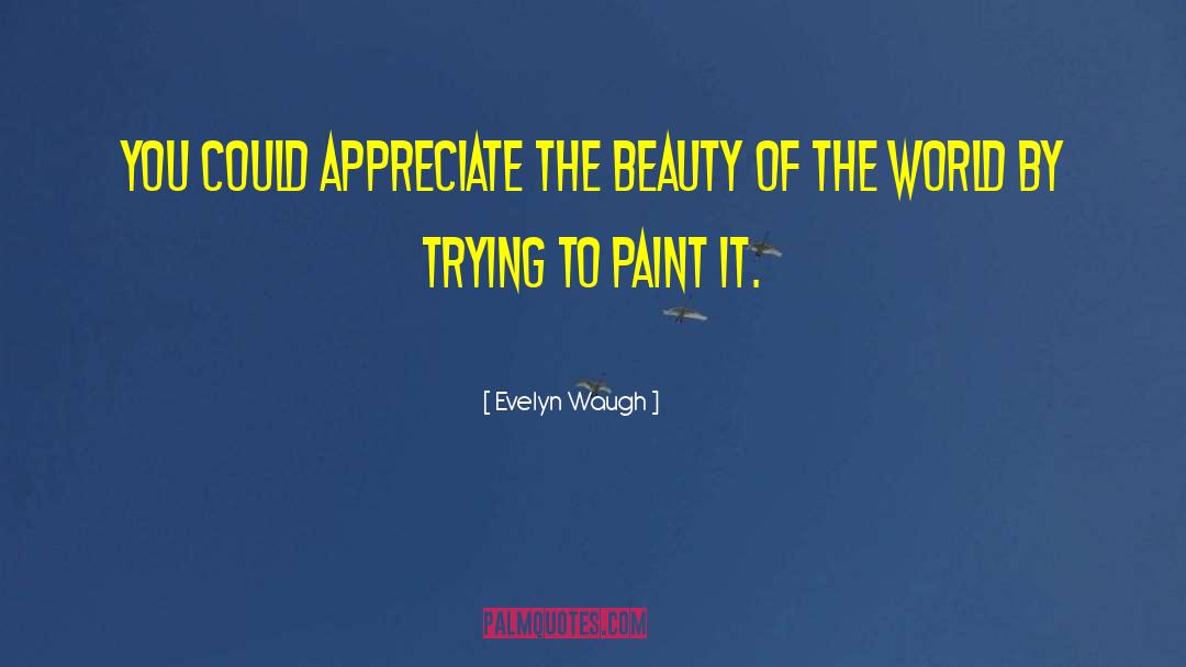 Daubing Paint quotes by Evelyn Waugh