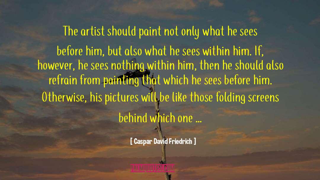 Daubing Paint quotes by Caspar David Friedrich