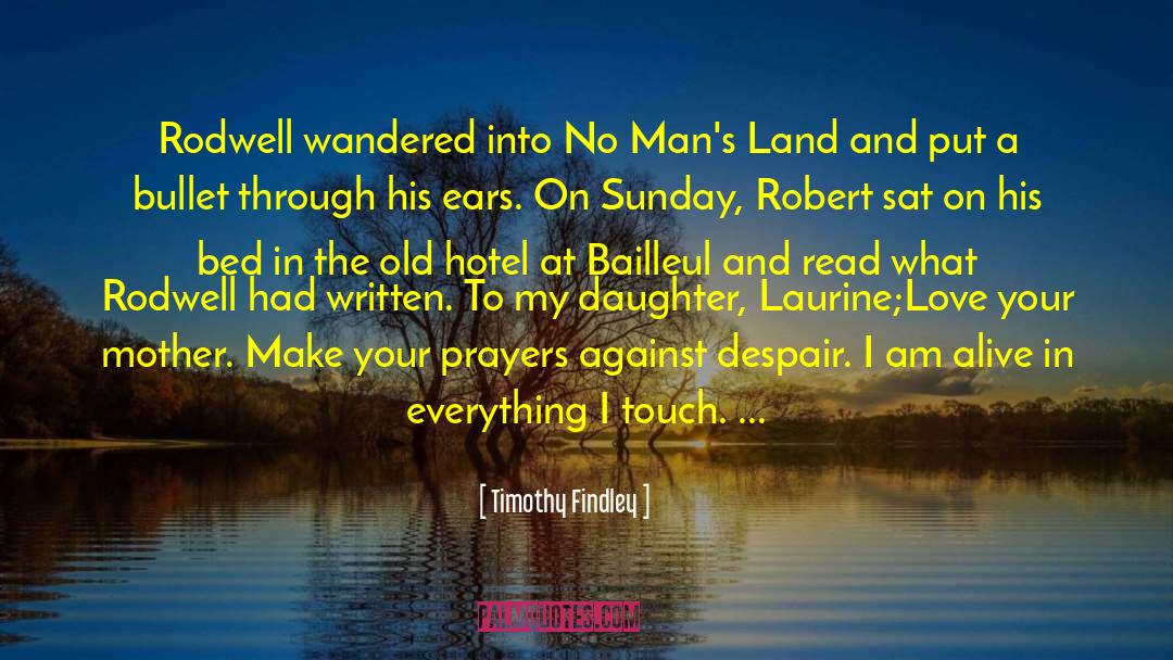Daughter Memories quotes by Timothy Findley