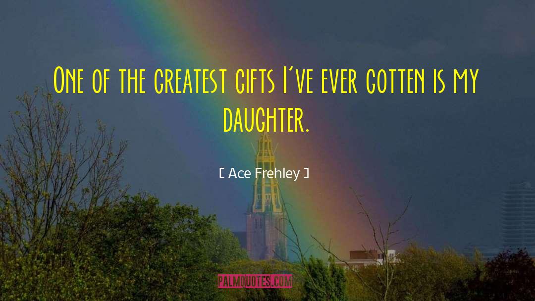 Daughter Of Fortune quotes by Ace Frehley