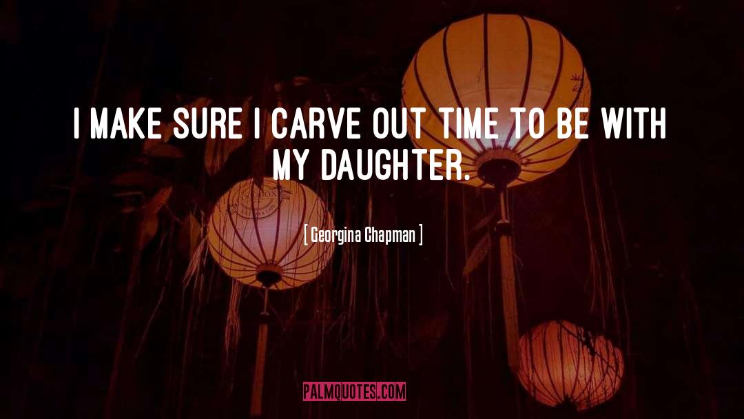 Daughter quotes by Georgina Chapman