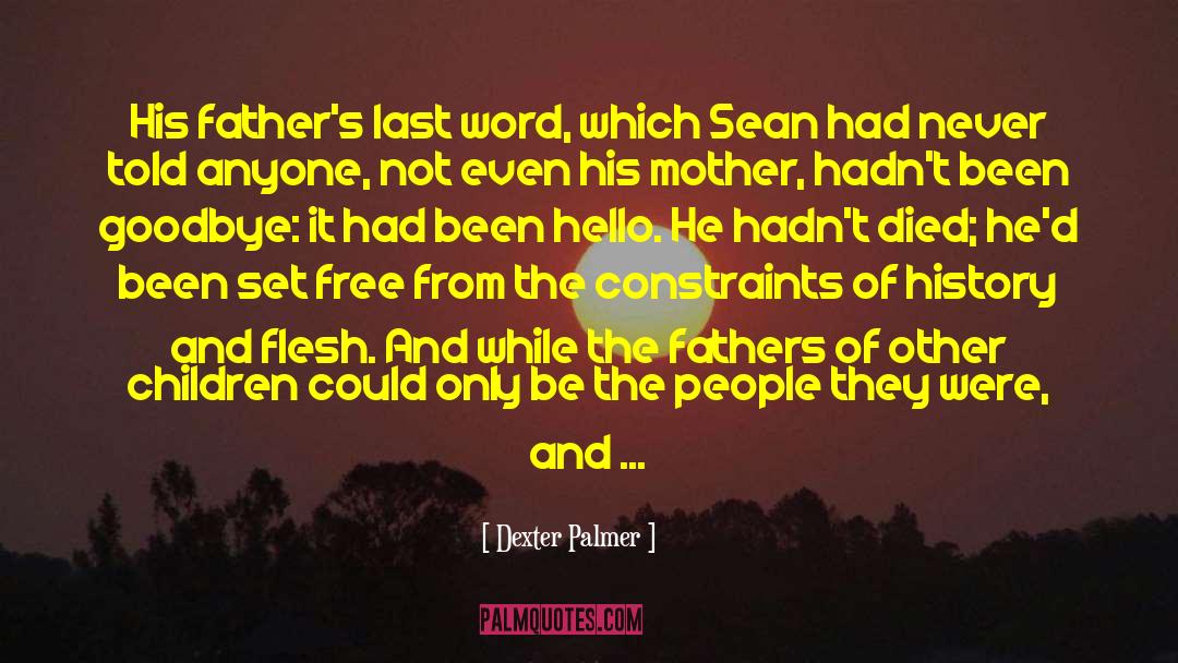 Daughter To Father quotes by Dexter Palmer