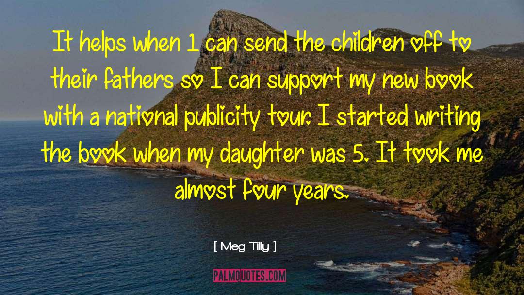 Daughter To Father quotes by Meg Tilly