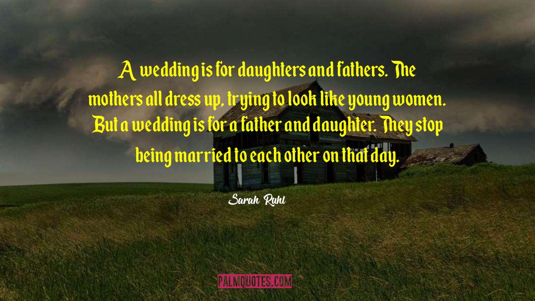 Daughters Fathers quotes by Sarah Ruhl