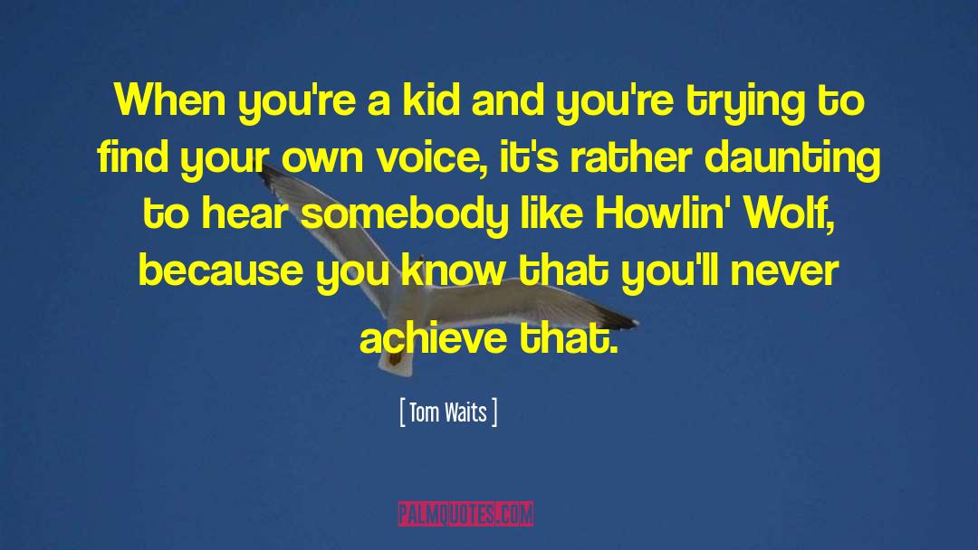 Daunting quotes by Tom Waits