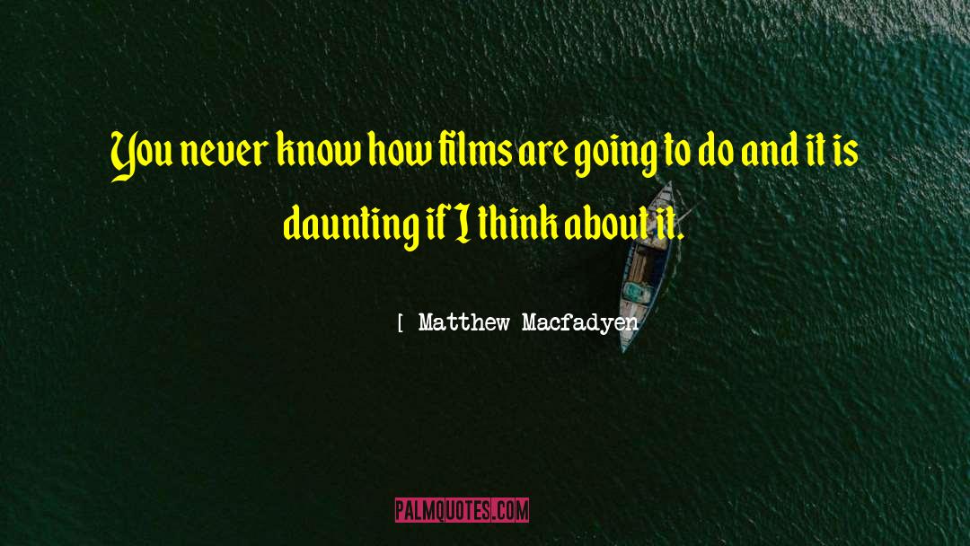 Daunting quotes by Matthew Macfadyen