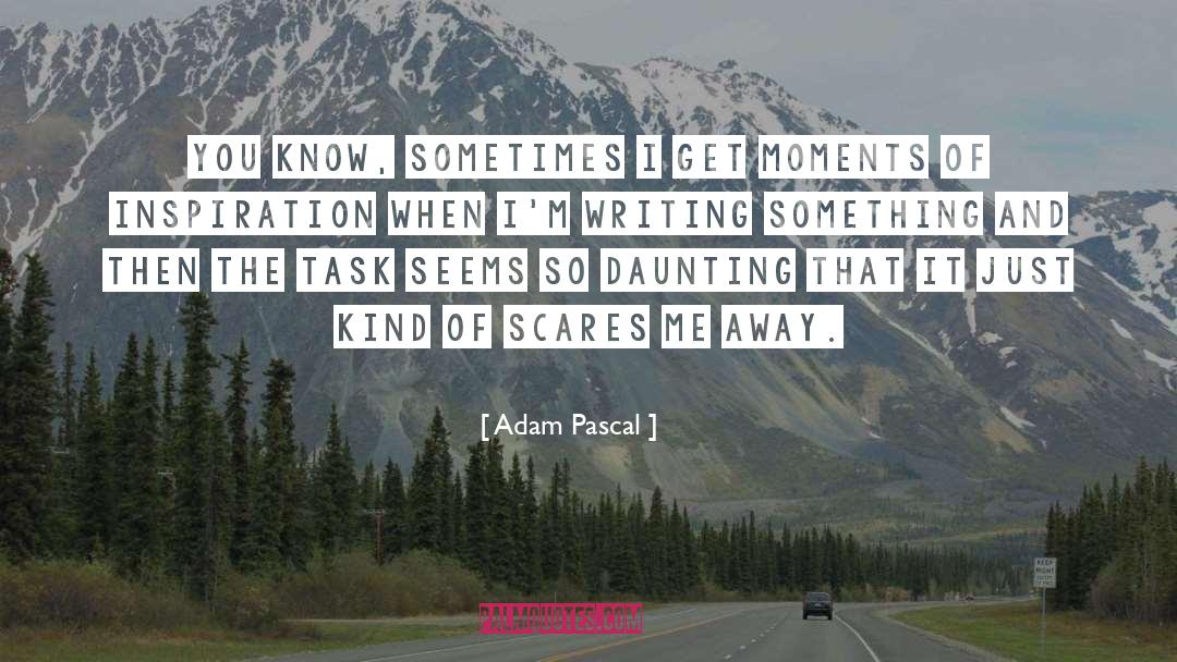 Daunting quotes by Adam Pascal