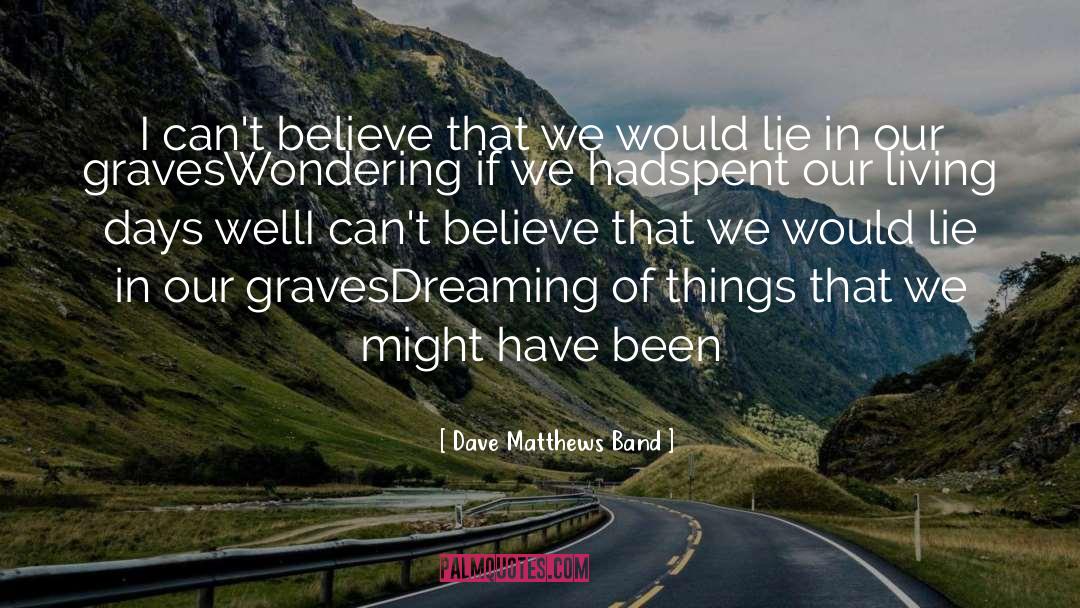 Dave Matthews quotes by Dave Matthews Band