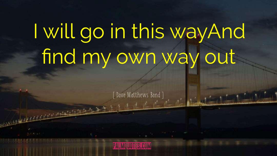 Dave Matthews quotes by Dave Matthews Band