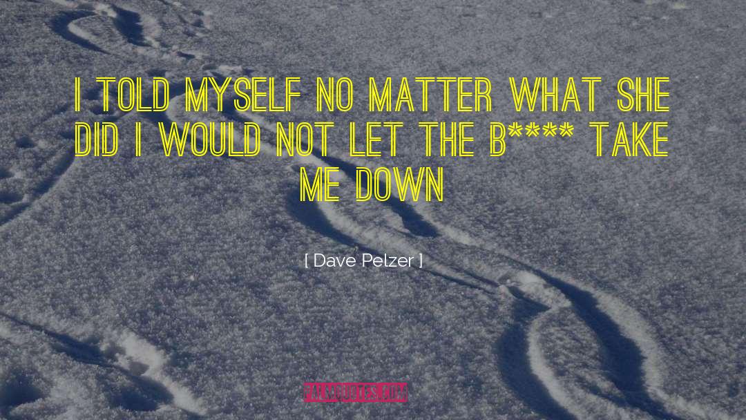 Dave Pelzer quotes by Dave Pelzer