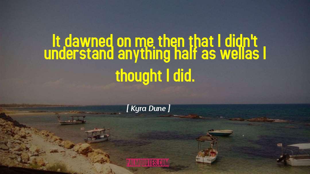 Dawned quotes by Kyra Dune