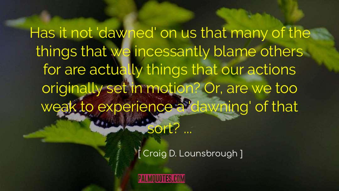 Dawned quotes by Craig D. Lounsbrough