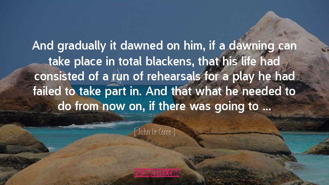 Dawned quotes by John Le Carre